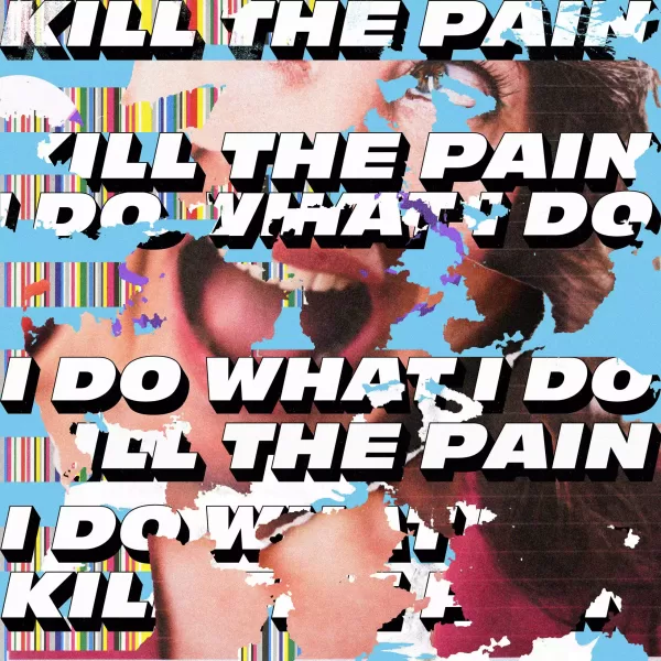 Kill The Pain, I Do What I Do